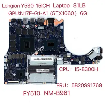 NM-B961 para Lenovo Legião Y530-15ICH Laptop placa-Mãe 81LB CPU :I5-8300H GPU:GTX1060-6GB FRU:5B20S91769 Teste de 100% ok